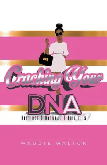 Cracking Your DNA: Distinct Natural Abilities by Waddie Walton