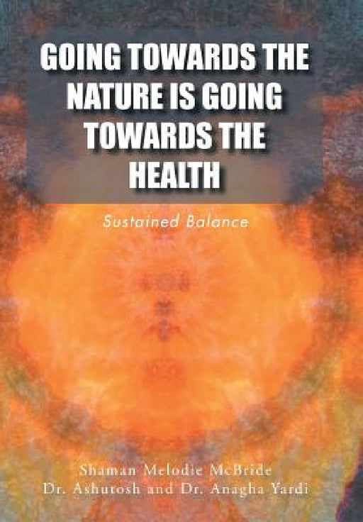 Going Towards the Nature Is Going Towards the Health: Sustained Balance by Shaman Melodie McBride