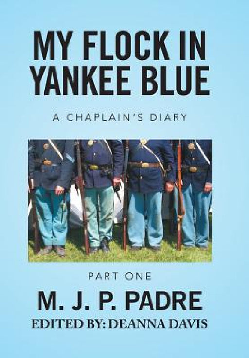 My Flock in Yankee Blue: A Chaplain's Diary by M. J. P. Padre
