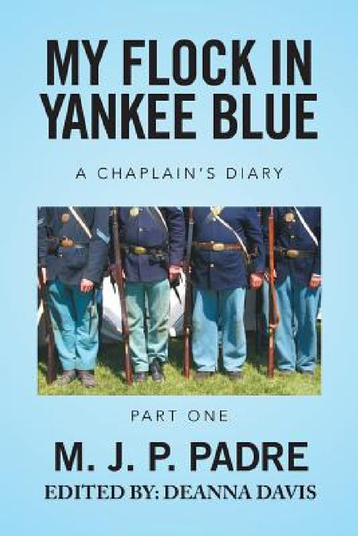My Flock in Yankee Blue: A Chaplain's Diary by M. J. P. Padre