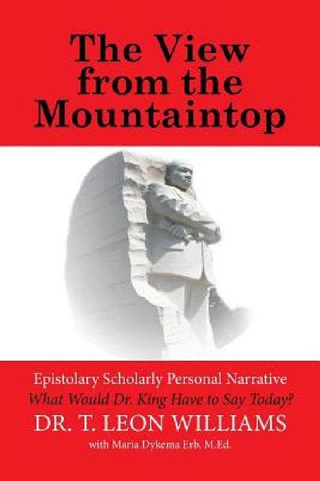 The View from the Mountaintop: What Would Dr. King Have to Say Today? by T. Leon Williams