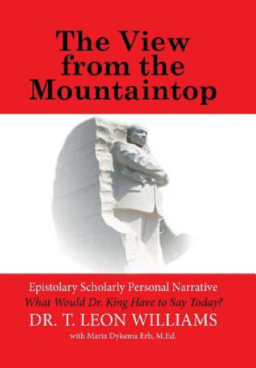 The View from the Mountaintop: What Would Dr. King Have to Say Today? by T. Leon Williams