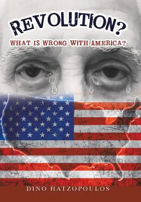 Revolution?: What Is Wrong with America? by Dino Hatzopoulos