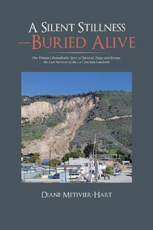 A Silent Stillness-Buried Alive: One Woman's Remarkable Story of Survival, Hope and Rescue; the Last Survivor of the La Conchita Landslide by Diane Metivier-Hart