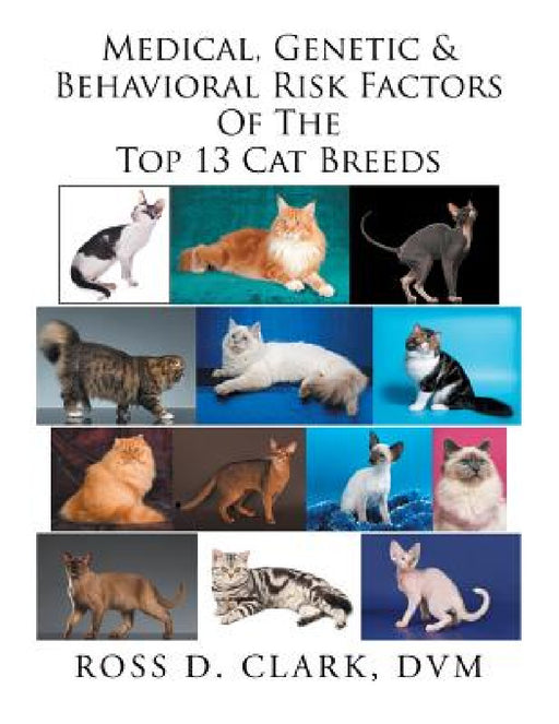 Medical, Genetic & Behavioral Risk Factors of the Top 13 Cat Breeds by Ross Clark
