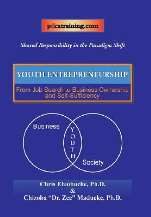 Youth Entrepreneurship: From Job Search to Business Ownership and Self-Sufficiency by Chris Ehiobuche, Chizoba Madueke
