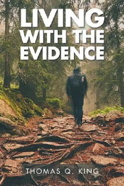 Living with the Evidence by Thomas Q. King