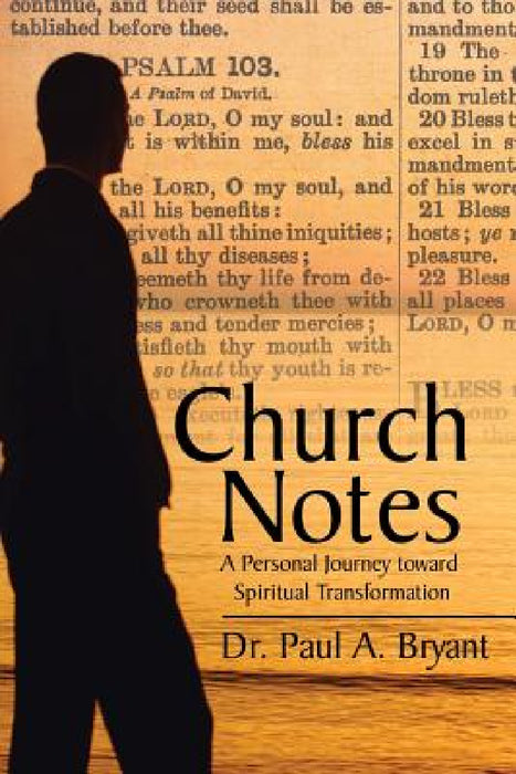 Church Notes: A Personal Journey toward Spiritual Transformation by Paul a. Bryant