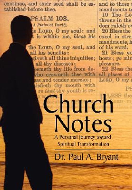 Church Notes: A Personal Journey toward Spiritual Transformation by Paul a. Bryant