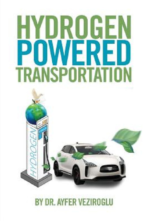 Hydrogen Powered Transportation by Ayfer Veziroglu