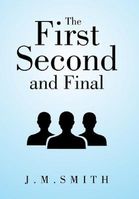 The First, Second, and Final by J. M. Smith