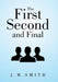 The First, Second, and Final by J. M. Smith