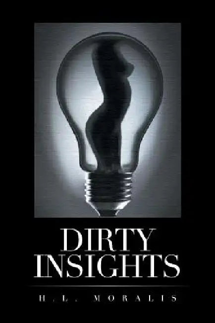 Dirty Insights by H. L. Moralis