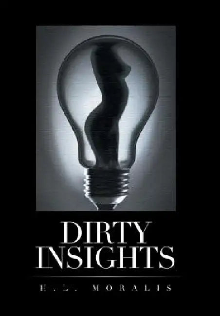 Dirty Insights by H. L. Moralis