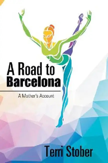 A Road to Barcelona: A Mother's Account by Terri Stober