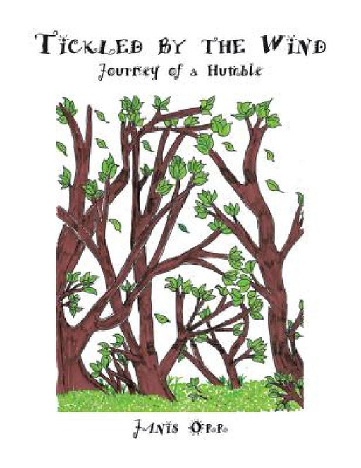 Tickled by the Wind: Journey of a Humble by Janis Orr