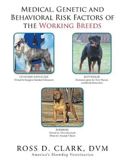 Medical, Genetic and Behavioral Risk Factors of the Working Breeds by DVM Ross D. Clark