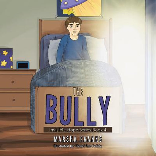 The Bully: Invisible Hope Series Book 4 by Marsha Franks