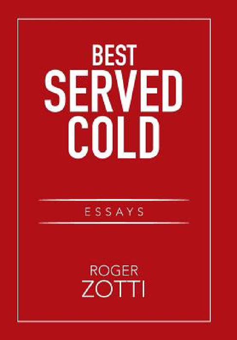 Best Served Cold: Essays by Roger Zotti