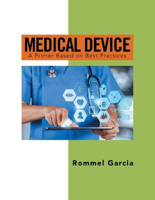 Medical Device: A Primer Based on Best Practices by Rommel Garcia