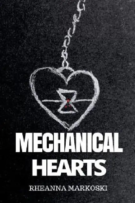 Mechanical Hearts by Rheanna Markoski