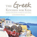The Greek Kitchen for Kids: Authentic Greek Recipes Children Can Totally Make! by Joanne Karipidis Kefalas