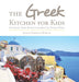 The Greek Kitchen for Kids: Authentic Greek Recipes Children Can Totally Make! by Joanne Karipidis Kefalas
