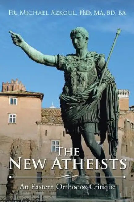 The New Atheists: An Eastern Orthodox Critique by Ma Azkoul
