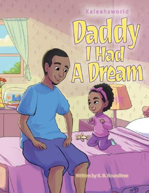 Daddy I Had a Dream by K. B. Roundtree