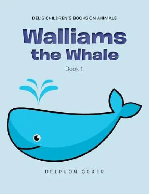 Walliams the Whale: Book 1 by Delphon Coker