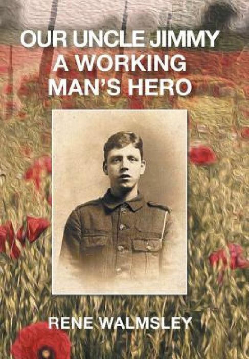 Our Uncle Jimmy a Working Man's Hero by Rene Walmsley