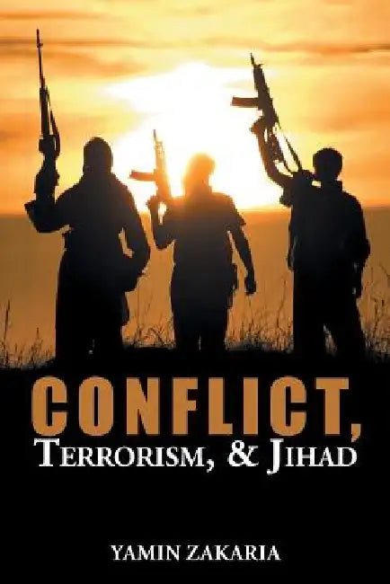 Conflict, Terrorism, & Jihad by Yamin Zakaria