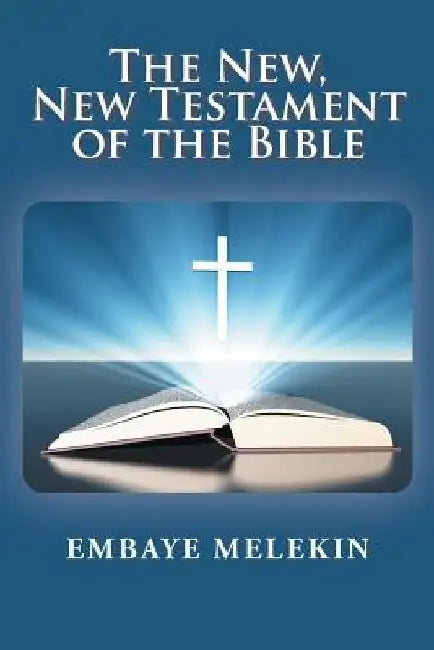 The New, The New Testament of the Bible by Embaye Melekin