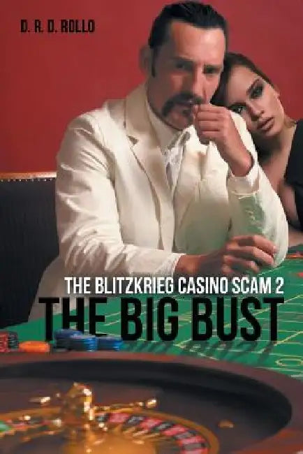 The Big Bust: The Blitzkrieg Casino Scam 2 by D. R. D. Rollo