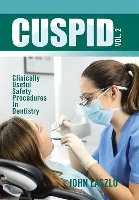 Cuspid: Clinically Useful Safety Procedures in Dentistry by John Laszlo