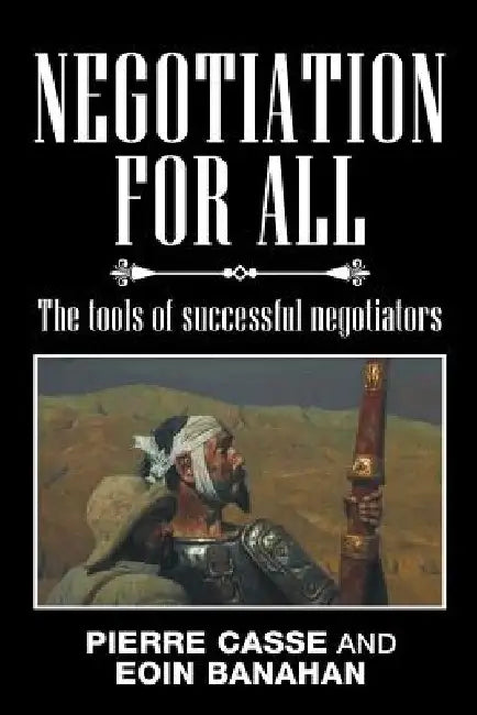 Negotiation for All: The tools of successful negotiators by Pierre Casse