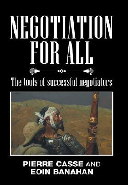 Negotiation for All: The tools of successful negotiators by Pierre Casse, Eoin Banahan