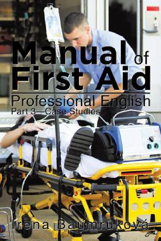 Manual of First Aid Professional English: Part 3-Case Studies by Irena Baumrukova
