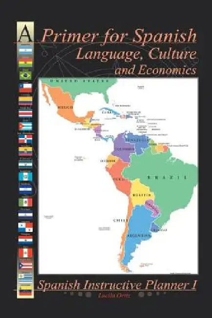 A Primer for Spanish Language, Culture and Economics: Spanish Instructive Planner I by Lucila Ortiz