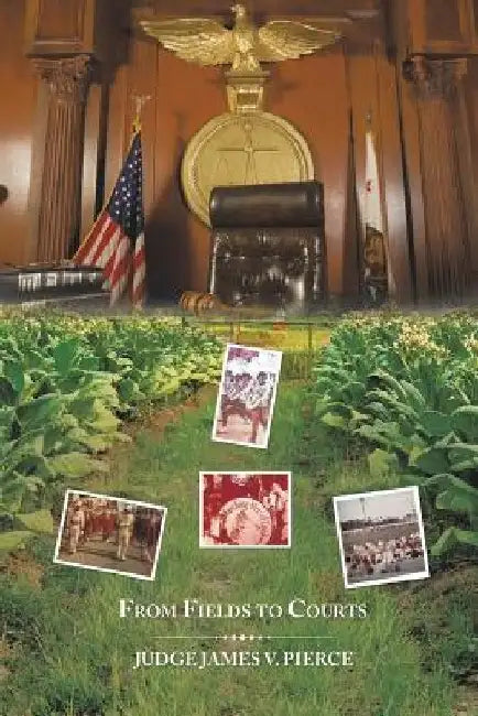 From Fields To Courts by Judge James V. Pierce