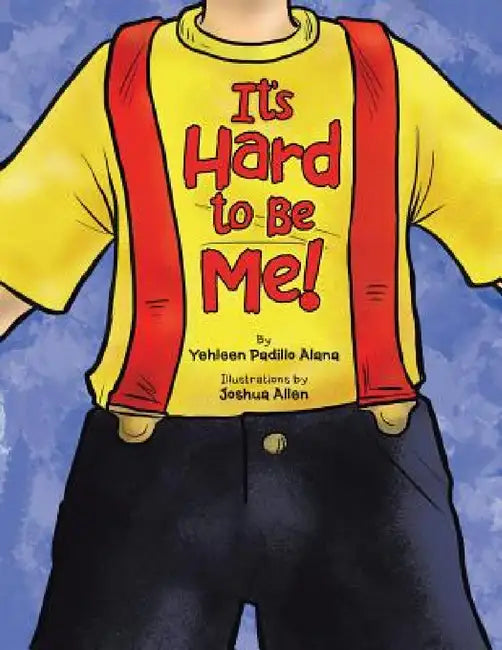 It's Hard to Be Me! by Yehleen Padillo Alana