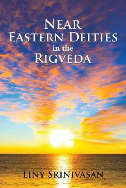 Near Eastern Deities in the Rigveda by Liny Srinivasan