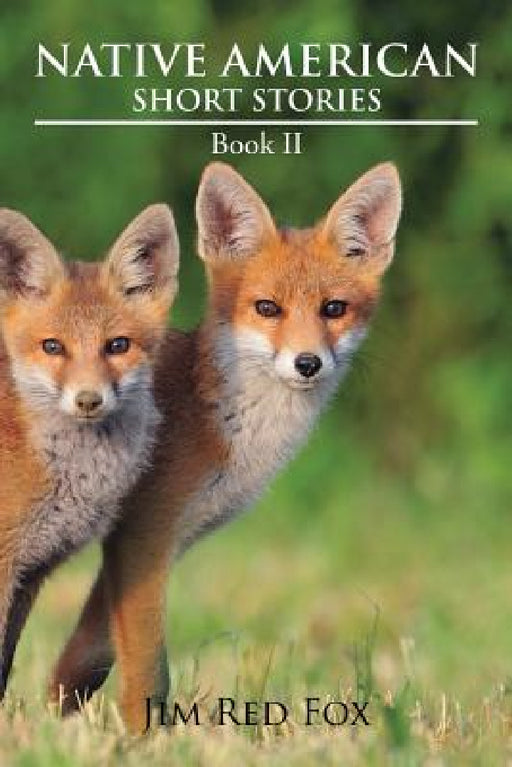 Native American Short Stories: Book II by Jim Red Fox