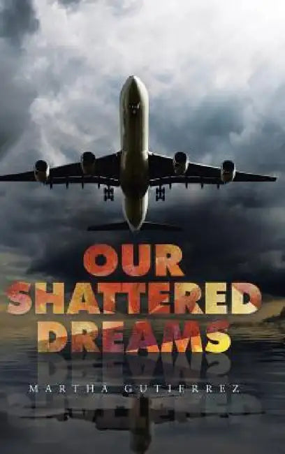 Our Shattered Dreams by Martha Gutierrez