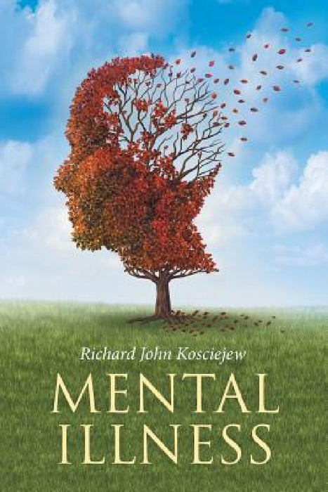 Mental Illness by Richard John Kosciejew