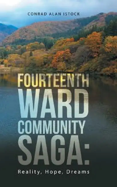 Fourteenth Ward Community Saga: Reality, Hope, Dreams by Conrad Alan Istock