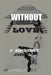 Without Love: A Neanderthal's Journey by Ldouble Jc
