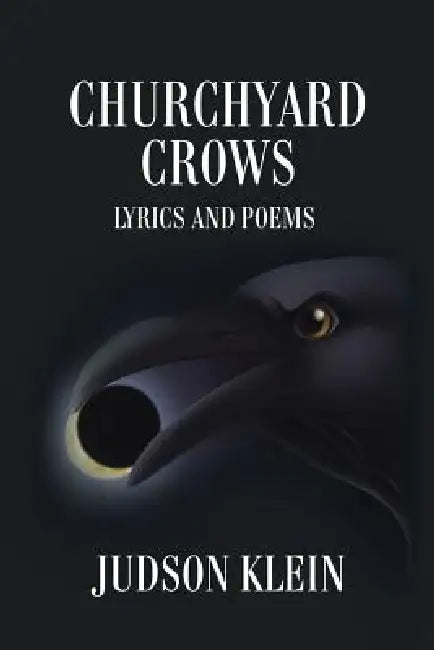 Churchyard Crows: Lyrics and Poems by Judson Klein