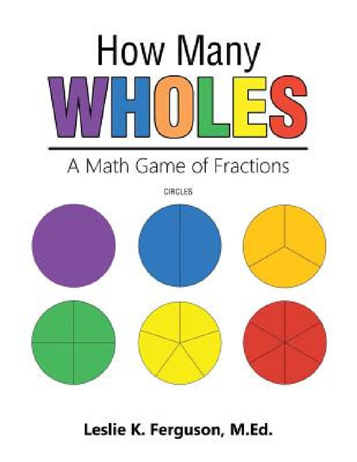 How Many Wholes: A Math Game of Fractions by Leslie K. Ferguson