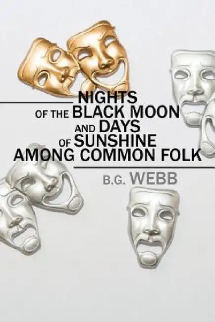 Nights of the Black Moon and Days of Sunshine Among Common Folk by B. G. Webb